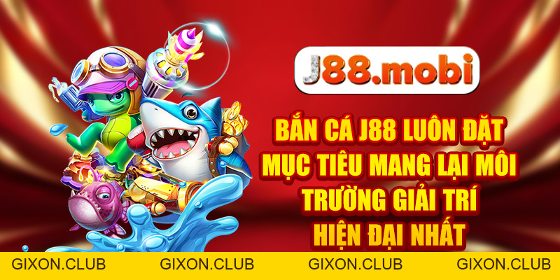 Bắn Cá J88 Săn Boss Cực Đỉnh, Thưởng Khủng Mỗi Ngày - Gixon