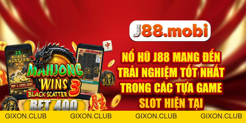 Nổ Hũ J88 Quay Slot Đổi Đời, Trúng Jackpot Lớn Không Tưởng - Gixon Nổ Hũ J88 Quay Slot Đổi Đời, Trúng Jackpot Lớn Không Tưởng - Gixon