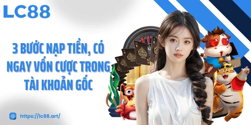 Nạp Tiền LC88 - Gửi Vốn Tức Thì, Siêu Nhanh Và An Toàn - Gixon