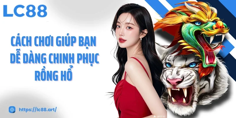 Rồng Hổ LC88: Trải Nghiệm Kịch Tính Trong Từng Ván Bài - Gixon