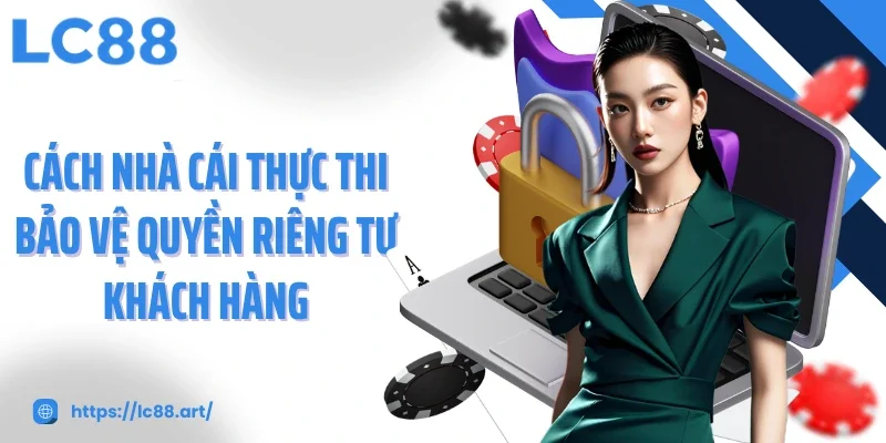 Quyền Riêng Tư LC88 - Cam Kết Cho Mọi Trải Nghiệm An Toàn - Gixon