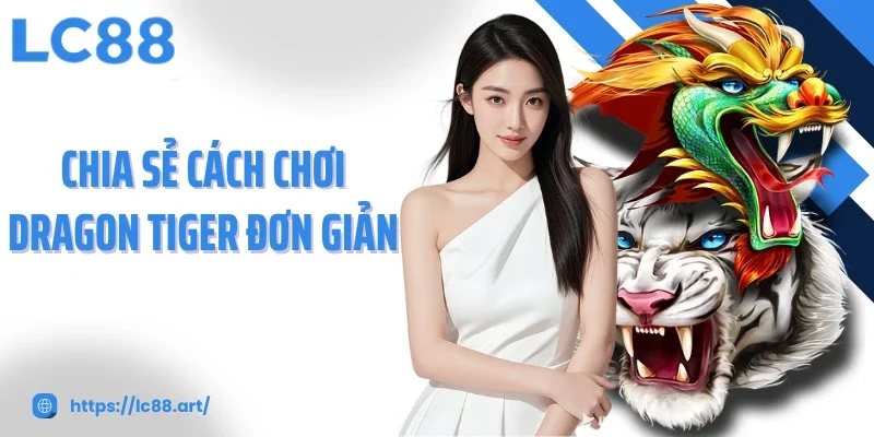 Rồng Hổ LC88: Trải Nghiệm Kịch Tính Trong Từng Ván Bài - Gixon