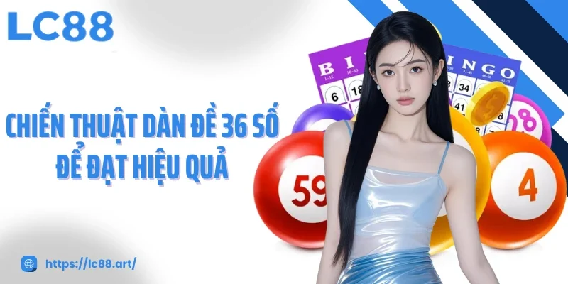 Dàn Đề 36 Số Chiến Lược Tối Ưu Để Tăng Cơ Hội Trúng Thưởng - Gixon