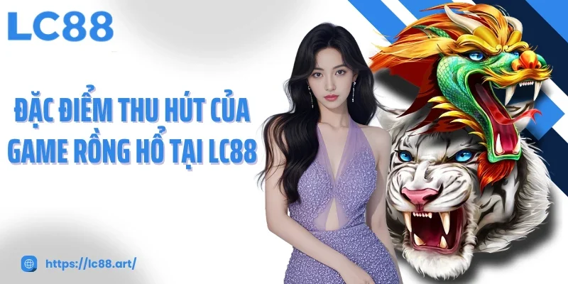 Rồng Hổ LC88: Trải Nghiệm Kịch Tính Trong Từng Ván Bài - Gixon