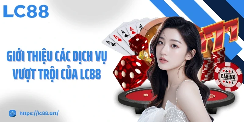 Giới Thiệu LC88 - Nền Tảng Cá Cược Khác Biệt Tại Châu Á - Gixon