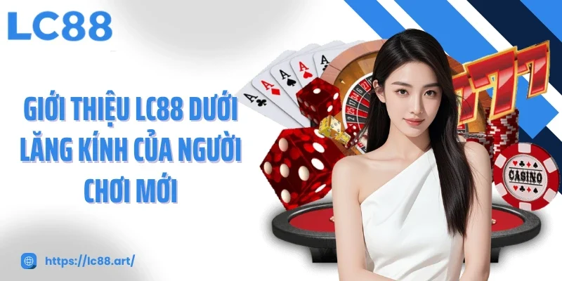 Giới Thiệu LC88 - Nền Tảng Cá Cược Khác Biệt Tại Châu Á - Gixon