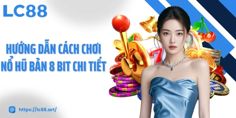 Nổ Hũ 8 Bit Trải Nghiệm Game Đổi Thưởng Đầy Hấp Dẫn - Gixon
