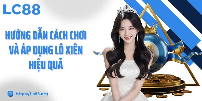 Lô Xiên Chiến Lược Tối Ưu Để Gia Tăng Cơ Hội Trúng Thưởng - Gixon