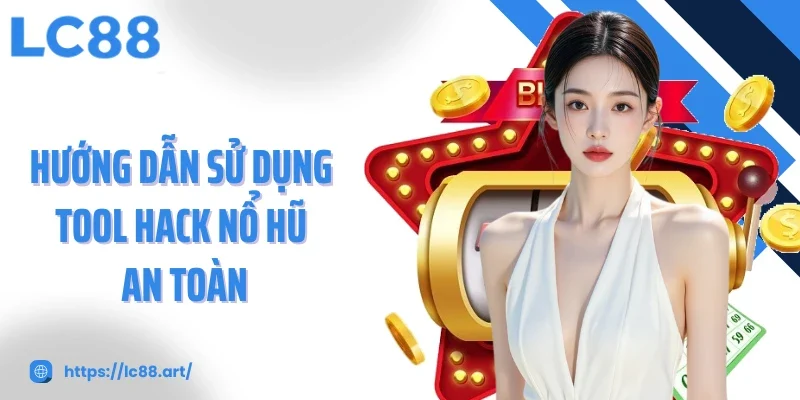 Tool Hack Nổ Hũ Giải Pháp Thông Minh Nhưng Cần Thận Trọng - Gixon