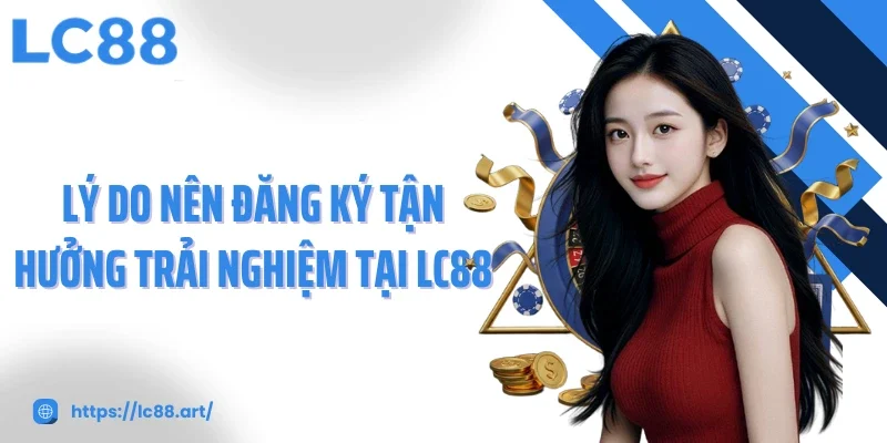 Đăng Ký LC88 Ngay Hôm Nay, Bứt Tốc Săn Ưu Đãi Khủng - Gixon
