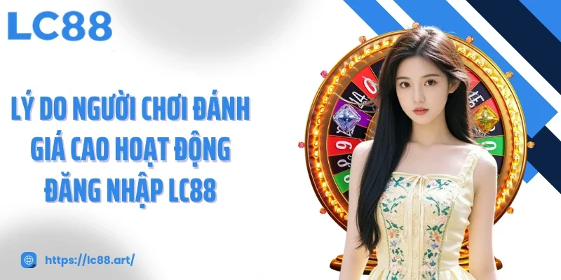 Đăng Nhập LC88 - Dẫn Lỗi Vào Không Gian Cá Cược Đẳng Cấp - Gixon