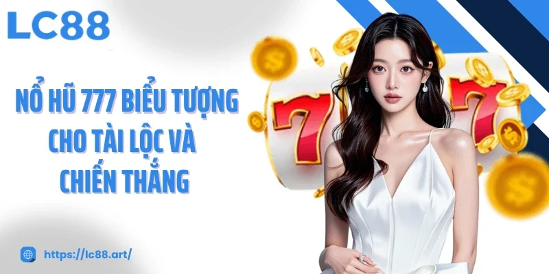 Nổ Hũ 777 Chinh Phục Jackpot Khủng Với Trải Nghiệm Đỉnh Cao - Gixon