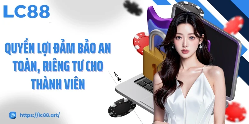 Quyền Riêng Tư LC88 - Cam Kết Cho Mọi Trải Nghiệm An Toàn - Gixon