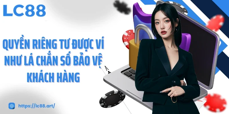 Quyền Riêng Tư LC88 - Cam Kết Cho Mọi Trải Nghiệm An Toàn - Gixon