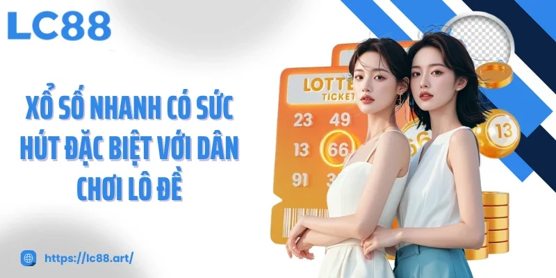 Xổ Số Nhanh - Trải Nghiệm Tốc Độ Và Cơ Hội Tại LC88 - Gixon