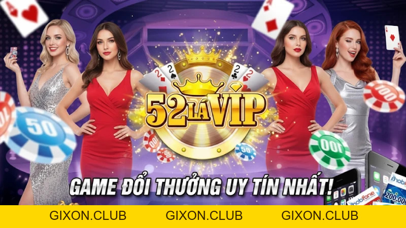 Game Bài 52 Lá - Sức Hấp Dẫn Khó Cưỡng Của Những Lá Bài - Gixon