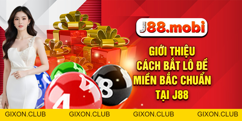 Cách Bắt Lô Đề Miền Bắc Thần Tốc Chuẩn Xác Nhất Tại J88 - Gixon Cách Bắt Lô Đề Miền Bắc Thần Tốc Chuẩn Xác Nhất Tại J88 - Gixon
