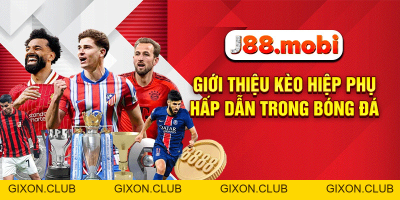 Kèo Hiệp Phụ – Bí Quyết Thắng Lớn Phút Cuối Ngay Tại J88 - Gixon