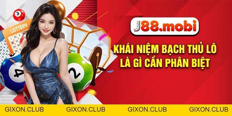 Bạch Thủ Lô Là Gì Và Kinh Nghiệm Chơi Thắng Lớn Tại J88 - Gixon Bạch Thủ Lô Là Gì Và Kinh Nghiệm Chơi Thắng Lớn Tại J88 - Gixon