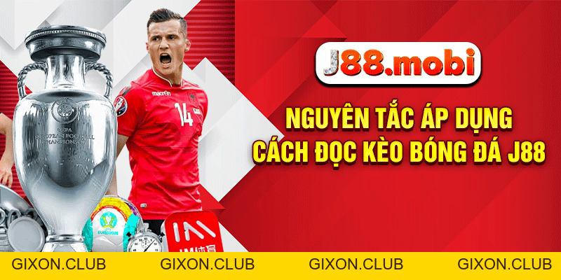 Cách Đọc Kèo Bóng Đá Chuẩn Xác Giúp Hội Viên J88 Thắng Lớn - Gixon Cách Đọc Kèo Bóng Đá Chuẩn Xác Giúp Hội Viên J88 Thắng Lớn - Gixon