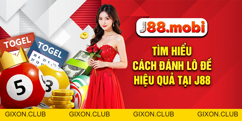 Cách Đánh Lô Đề Chuẩn Xác Giúp Tăng Tỷ Lệ Thắng Tại J88 - Gixon