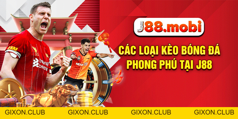 Các Loại Kèo Bóng Đá Hấp Dẫn Nên Trải Nghiệm Tại J88 - Gixon
