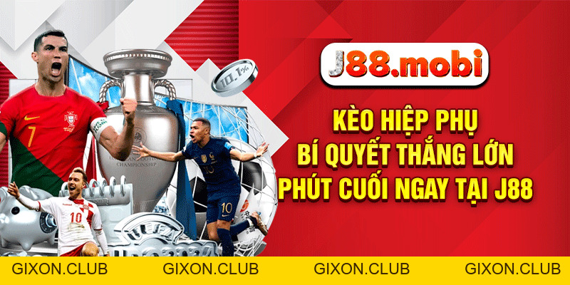 Kèo Hiệp Phụ – Bí Quyết Thắng Lớn Phút Cuối Ngay Tại J88 - Gixon