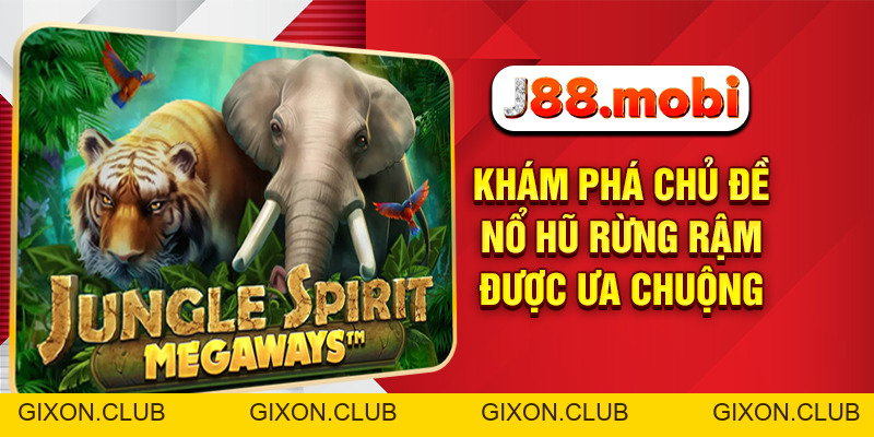 Nổ Hũ Rừng Rậm Bùng Nổ Giải Thưởng Siêu Khủng Chỉ Có Tại J88 - Gixon
