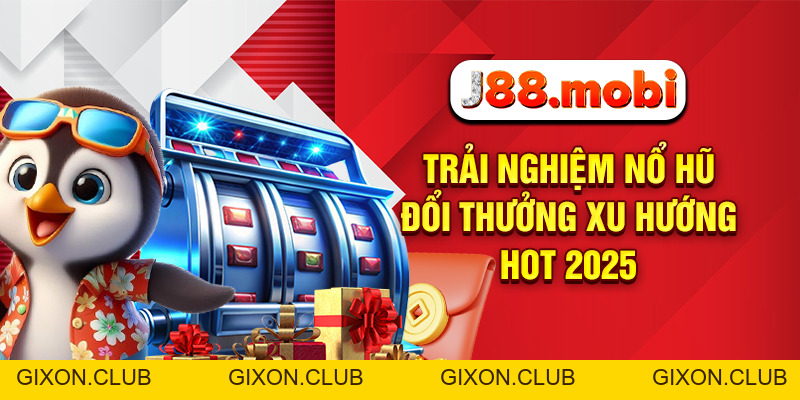Nổ Hũ Đổi Thưởng – Bùng Nổ Tài Lộc Cùng J88 Mỗi Ngày - Gixon Nổ Hũ Đổi Thưởng – Bùng Nổ Tài Lộc Cùng J88 Mỗi Ngày - Gixon