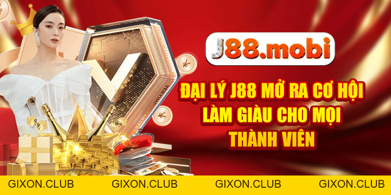Đại Lý J88 Mở Ra Cơ Hội Làm Giàu Cho Mọi Thành Viên - Gixon Đại Lý J88 Mở Ra Cơ Hội Làm Giàu Cho Mọi Thành Viên - Gixon