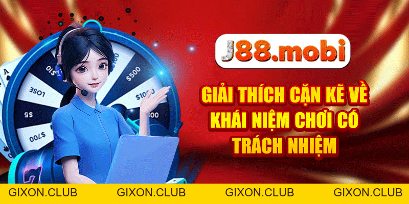 Chơi Có Trách Nhiệm - Những Quy Định Quan Trọng Tại J88 - Gixon